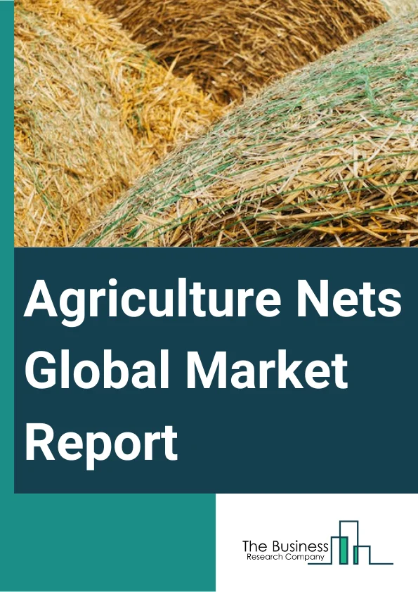 Agriculture Nets Global Market Report 2025 – By Type (Shading Nets, Anti-Hail, Anti-Insects, Windbreak, Other Types), By Material Type (Plastic, Metal, Rubber, Other Materials), By Form (Woven, Non-Woven), By Sales Channel (Hypermarkets or Supermarkets, Specialty Stores, Departmental Stores, Independent Stores, Hardware Stores, Farm Equipment Stores, Other Sales Channels), By Application (Agriculture, Animal Husbandry, Greenhouses, Terrace Gardening And Fencing, Building Repairs And Construction, Horticulture, Floriculture) – Market Size, Trends, And Global Forecast 2025-2034
