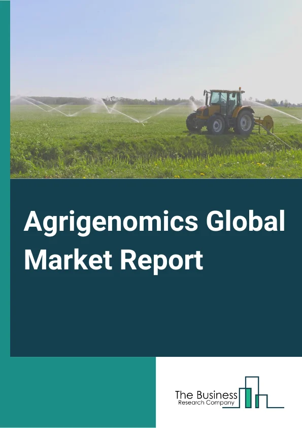 Agrigenomics Global Market Report 2023 