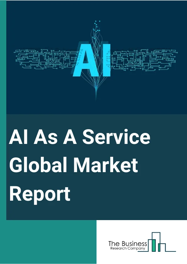 AI As A Service Global Market Report 2024 – By Component (Solutions, Services), By Offering (Infrastructure As A Service, Platform As A Service, Software As A Service), By Deployment (Public, Private, Hybrid), By Organization Size (Small And Medium-Sized Enterprises, Large Enterprises), By Industry (Banking, Finance Services, And Insurance (BFSI), Information Technology (IT) And Telecom, Retail, Manufacturing, Public Sector, Energy And Utilities, Healthcare, Other Industries) – Market Size, Trends, And Global Forecast 2024-2033