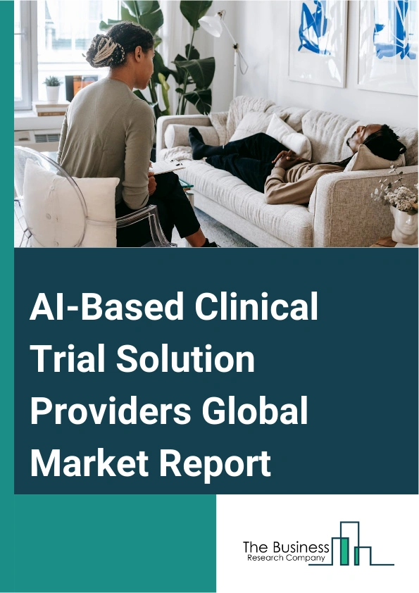 AI-Based Clinical Trial Solution Providers Global Market Report 2025 – By Clinical Trial Phase (Phase-I, Phase-II, Phase-III), By Therapeutic Application (Oncology, Cardiovascular Diseases, Neurological Diseases or Conditions, Metabolic Diseases, Infectious Diseases, Other Therapeutic Applications), By End-user (Pharmaceutical Companies, Academia, Other End-users) – Market Size, Trends, And Global Forecast 2025-2034