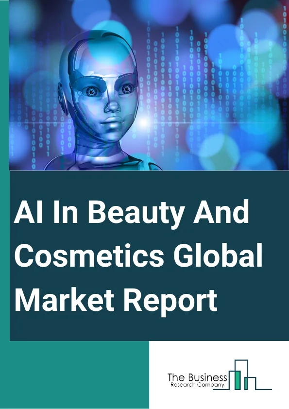 AI In Beauty And Cosmetics Global Market Report 2024 – By Type (Personalized Recommendation Tools, Performance Marketing Measurement Platforms, Demand Forecasting And Supply Chain Tools, Real-Time Customer Service Platforms, AI-Based Beauty Devices), By Distribution Channel (Specialist Retail Stores, Supermarkets And Hypermarkets, Convenience Stores, Pharmacies, Drug Stores, Online Retail, Other Distribution Channels), By End-User (Skincare, Haircare, Make-up, Fragrances, Other End-Users) – Market Size, Trends, And Global Forecast 2024-2033