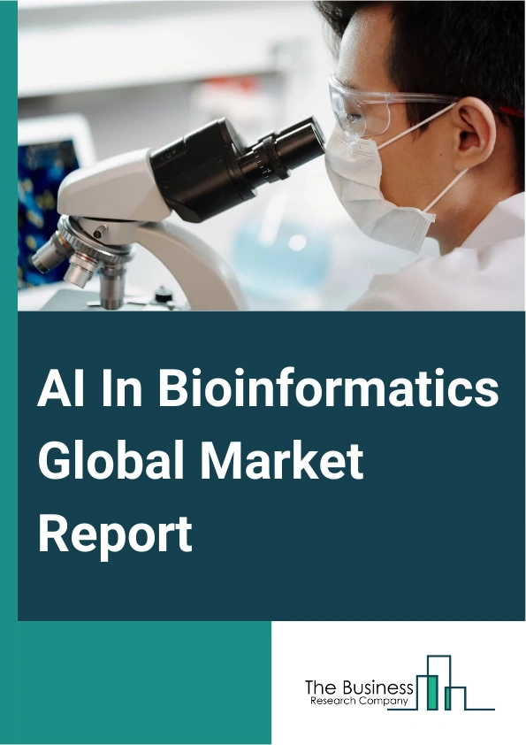 AI In Bioinformatics Global Market Report 2025 – By Type (Machine Learning, Deep Learning, Other Types), By Offering (Services, Software), By Application (Genomics, Chemoinformatics and Drug Design, Proteomics, DNA Sequencing, System Biology, Transcriptomics, Text Mining, Microarrays, Metabolomics, Other Applications) – Market Size, Trends, And Global Forecast 2025-2034