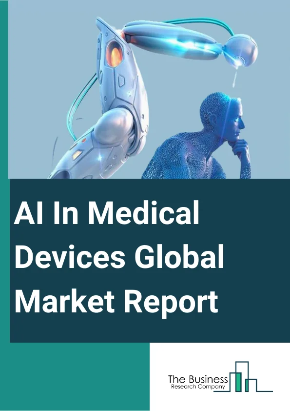 AI In Medical Devices Global Market Report 2025 – By Offerings (Hardware, Software, Services), By Technology (Context Awareness, Deep learning, Machine learning, Natural Language Processing, Predictive Analytics, Other Technologies), By Deployment (Cloud, On-Premise), By Application (Patient care, Treatment, Diagnosis And Monitoring, Other Applications), By End-User (Hospitals And Healthcare Providers, Patients, Pharmaceuticals And Biotechnology Companies, Healthcare Payers, Other End Users) – Market Size, Trends, And Global Forecast 2025-2034
