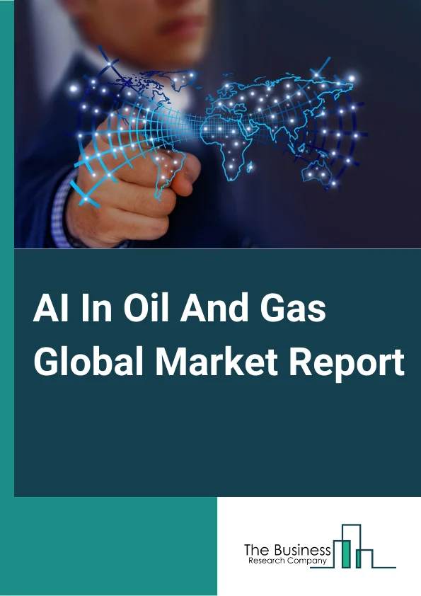AI In Oil And Gas Market Report 2023 