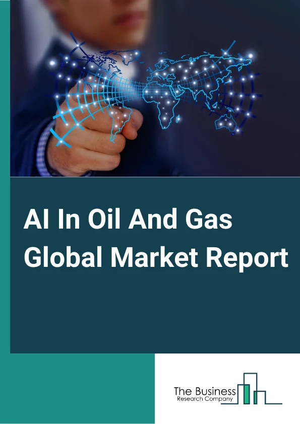 AI In Oil And Gas Global Market Report 2025 – By Type (Hardware, Software, Hybrid), By Function (Predictive Maintenance And Machinery Inspection, Material Movement, Production Planning, Field Services, Quality Control, Reclamation), By Process (Reservoir Optimization, Drilling Optimization, Production Optimization, Safety Management, Other Processes), By Technology (Internet Of Things (IoT), Advance Analytics, Robotics, Cloud Computing, Mobility, Other Technologies), By Application (Upstream, Downstream, Midstream) – Market Size, Trends, And Global Forecast 2025-2034