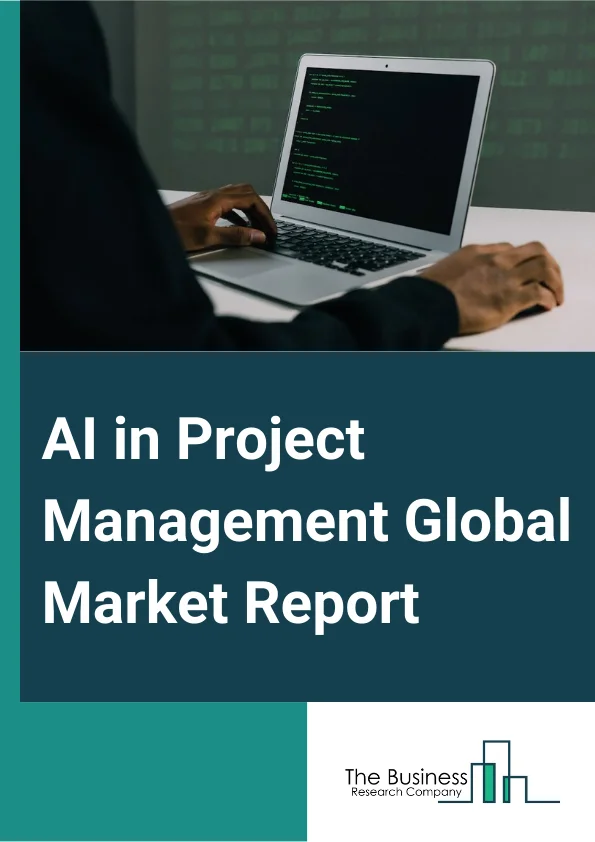 AI in Project Management Global Market Report 2025 – By Type (Solutions, Services), By Deployment Model (Cloud, On-Premises), By Organization Size (Large Enterprises, Small And Medium Enterprises), By Application (Project Scheduling And Budgeting, Data Analytics, Reporting, And Visualization, Project Support And Administration, Project Data Management, Risk Management, Project Task Management, Multiple Serving), By End User (Banking, Financial Services And Insurance (BFSI), Retail And E-Commerce, IT And Telecom, Government And Defense, Energy And Utilities, Other End-Users) – Market Size, Trends, And Global Forecast 2025-2034