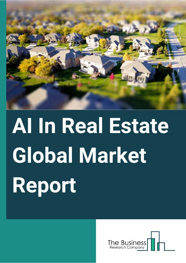 AI In Real Estate Global Market Report 2025 – By Technology (Machine Learning, Natural Language Processing (NLP), Computer Vision), By Solution (Chatbots, Customer Behavior Analytics, Advanced Property Analysis, Customer Relationship Management (CRM), Data Analytics And Visualization, Lead Generation And Marketing, Property Management), By Enterprise Size (Large Enterprises, Small And Mid-sized Enterprises (SMEs)), By Application (Design And Plan, Construction, Promotion And Sales) – Market Size, Trends, And Global Forecast 2025-2034