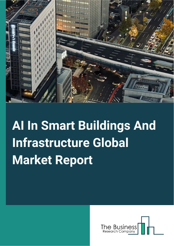 Global AI In Smart Buildings And Infrastructure Market Report 2025