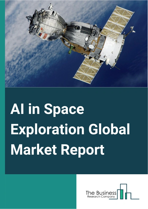 AI in Space Exploration Global Market Report 2025 – By Type (Rovers, Robotic Arms, Space Probes, Other Types), By Application (Robotics, Remote Sensing and Monitoring, Data Analytics, Asteroid Mining, Manned Vehicles and Reusable Launch, Communications, Remote Missions), By End-user (Government, Commercial) – Market Size, Trends, And Global Forecast 2025-2034