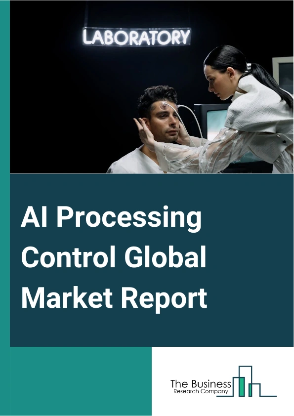 AI Processing Control Global Market Report 2025 – By Deployment Mode (Cloud, On-premises), By Application (Forecasts And Prescriptive Models, Chatbots, Speech Recognition, Text Recognition, Other Applications), By End User (Manufacturing, Healthcare, Banking, Financial Services and Insurance (BFSI), Research And Academia, Transportation, Retail And E-commerce, Other End Users) – Market Size, Trends, And Global Forecast 2025-2034