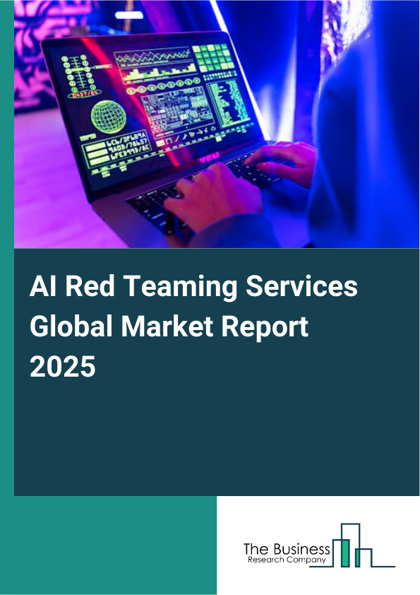Global AI Red Teaming Services Market Report 2025