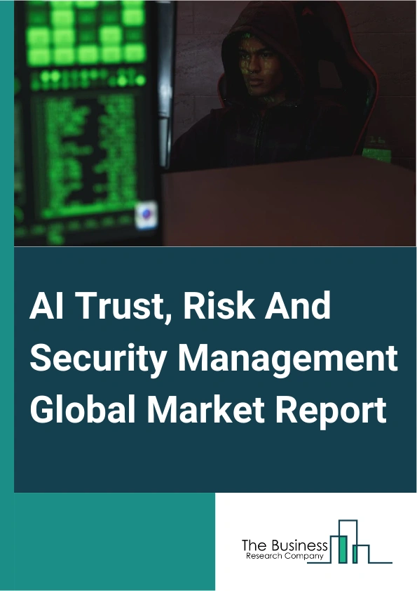 AI Trust, Risk And Security Management Global Market Report 2025 – By Component (Solution, Services), By Deployment Mode (On-Premises, Cloud Based), By Enterprise Size (Large Enterprise, Small And Medium-Sized Enterprise), By Application (Banking, Financial Services, And Insurance (BFSI), Retail And E-Commerce, Healthcare, Automotive, Energy And Utilities, Other Applications) – Market Size, Trends, And Global Forecast 2025-2034