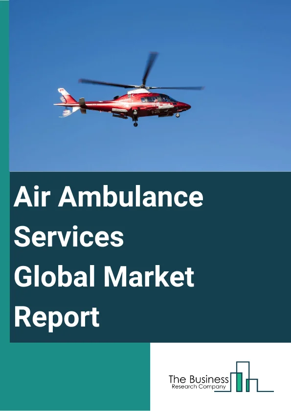 Air Ambulance Services Global Market Report 2024 – By Type (Rotary-Wing, Fixed-Wing), By Service Type (Domestic, International), By Service Operator (Hospital Based, Independent, Government), By Application (Inter-Facility, Rescue Helicopter Service, Organ Transplant Logistics, Overweight Patient Transport, Infectious Disease Service, Neonatal Transport, Patient Transport, Other Applications) – Market Size, Trends, And Global Forecast 2024-2033