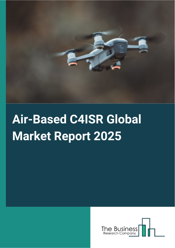 Explore insights from the Air-Based C4ISR Market Report
