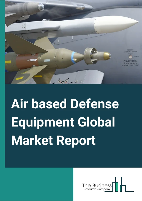 Air based Defense Equipment Global Market Report 2023 – By Type (Fighter Aircrafts, Military Helicopters, Military Gliders and Drones), By Operation (Autonomous Air based Defense Equipment, Manual), By Component (Weapon System, Fire Control System, Command and Control System) – Market Size, Trends, And Global Forecast 2023-2032