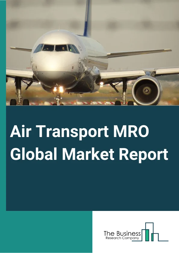 Air Transport MRO Global Market Report 2024 – By Type (Engine, Line, Airframes, Other Types), By Service (Heavy Maintenance Inspection, Engine Service Check, Component Maintenance, Line Maintenance, Avionic Standardization, Aircraft Conversions), By Aircraft Type (Narrow Body Aircraft, Wide-Body Aircraft, Regional Jet, Turbo Prop, Other Aircraft Types ), By Application (Civil Air Transport MRO, Military Air Transport MRO) – Market Size, Trends, And Global Forecast 2024-2033
