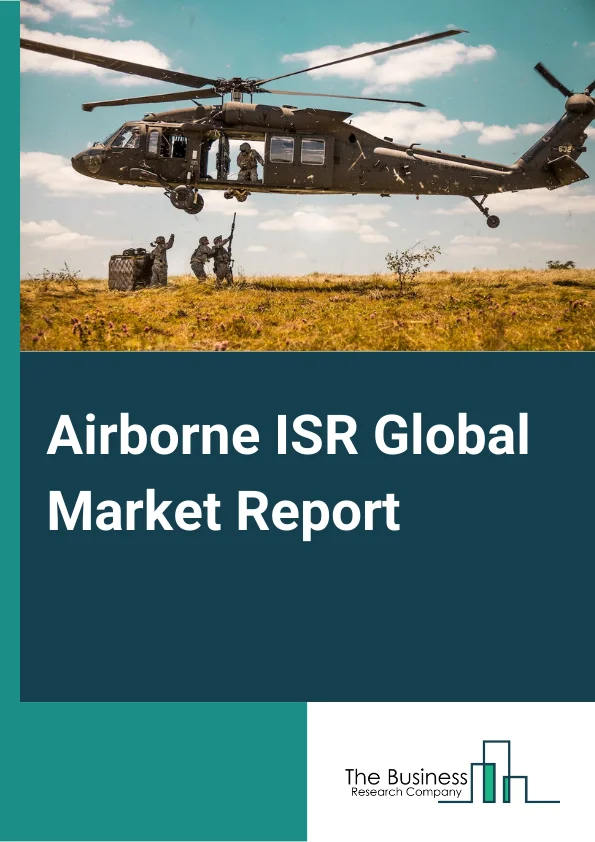 Airborne ISR Global Market Report 2023 – By Solution (Systems, Software, Services), By Platform (Military Aircraft, Military Helicopters, Unmanned Systems), By Application (Search and Rescue Operations, Border and Maritime Patrol, Target Acquisition and Tracking, Critical Infrastructure Protection, Tactical Support, Others) By End User (Defense, Homeland Security) – Market Size, Trends, And Global Forecast 2023-2032