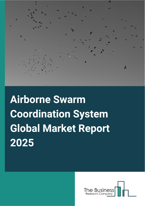 Global Airborne Swarm Coordination System Market Report 2025
