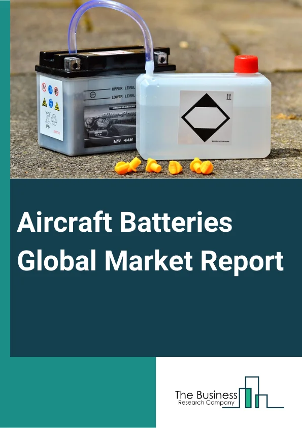 Aircraft Batteries Global Market Report 2023 