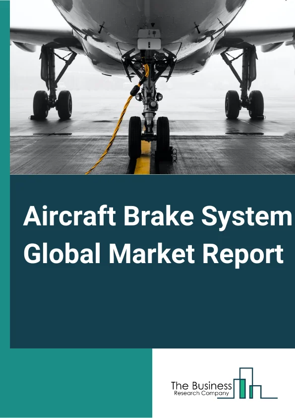 Aircraft Brake System Market Report 2023 