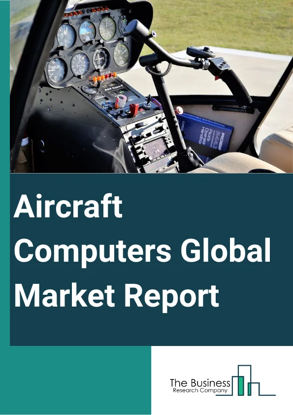 Aircraft Computers Global Market Report 2024 – By Product Type (Flight Controls, Flight Management Computers, Engine Controls, Utility Control, Mission Controls), By Platform Type (Fixed-Wing Aircraft, Rotary Wing Aircraft, UAV (Unmanned Aerial Vehicles)), By Component Type (Hardware, Software), By End-User Type (OEM (Original Equipment Manufacturer), Aftermarket) – Market Size, Trends, And Global Forecast 2024-2033