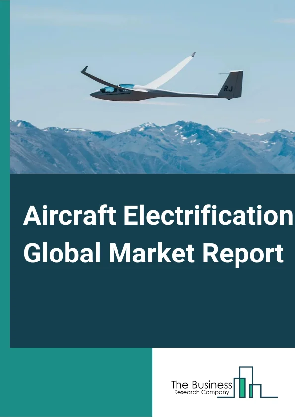 Aircraft Electrification Global Market Report 2024 – By Component (Batteries, Fuel Cells, Solar Cells, Electric Actuators, Electric Pumps, Generators, Motor, Power Electronics, Distribution Devices), By Technology (Electric, Hybrid Electric, Fully Electric), By Platform (Fixed Wing, Rotary Wing, Unmanned Aerial Vehicles (UAVs), Advanced Air Mobility) – Market Size, Trends, And Global Forecast 2024-2033