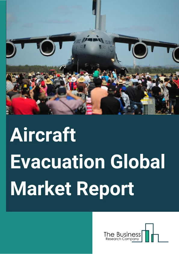 Aircraft Evacuation Global Market Report 2023