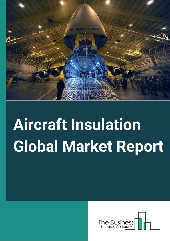 Aircraft Insulation Global Market Report 2024 – By Type (Thermal Insulation, Acoustic And Vibration Insulation, Electric Insulation), By Platform (Fixed Wing, Rotary Wing, Unmanned Aerial Vehicles), By Material (Foamed Plastics, Fiberglass, Mineral Wool, Ceramic-Based Materials, Other Materials), By Application (Airframe, Propulsion System) – Market Size, Trends, And Global Forecast 2024-2033