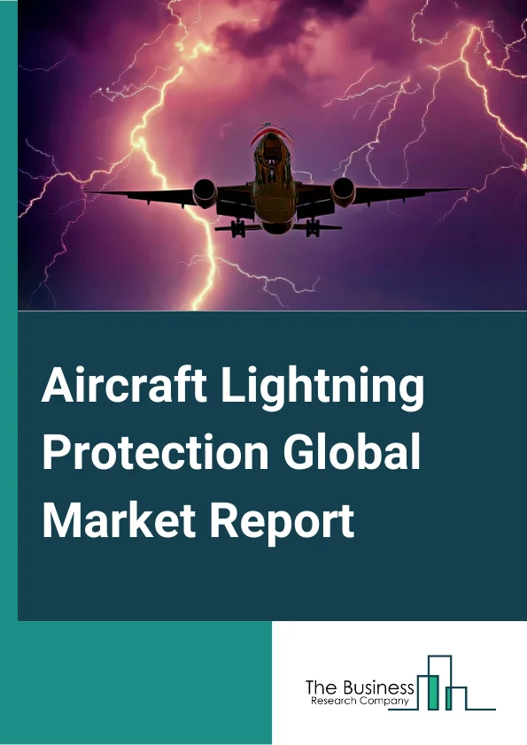 Aircraft Lightning Protection Global Market Report 2024 – By Application (Lightning Protection, Lightning Detection & Warning, Static Wicks, Expanded Metal Foils, Transient Voltage Suppressors, Test Service), By Fit (Line Fit, Retrofit), By Aircraft Type (Fixed Wing, Rotary Wing, Unmanned Aerial Vehicles (UAVs)) – Market Size, Trends, And Global Forecast 2024-2033