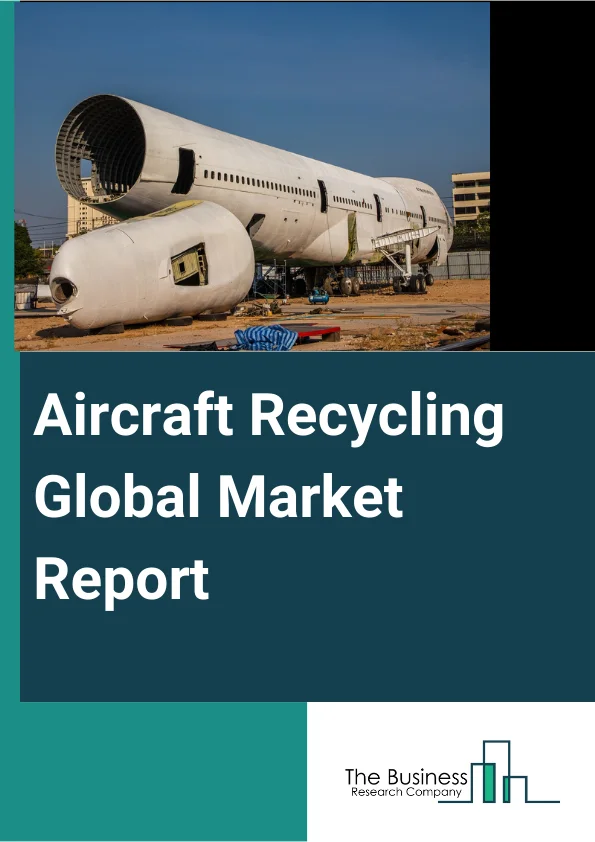 Global Aircraft Recycling Market Report 2024