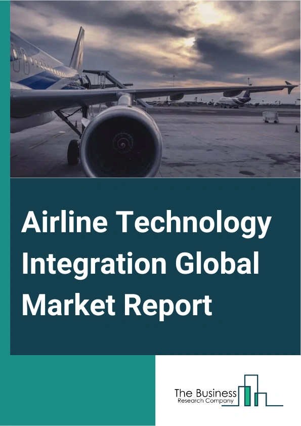 Global Airline Technology Integration Market Report 2025