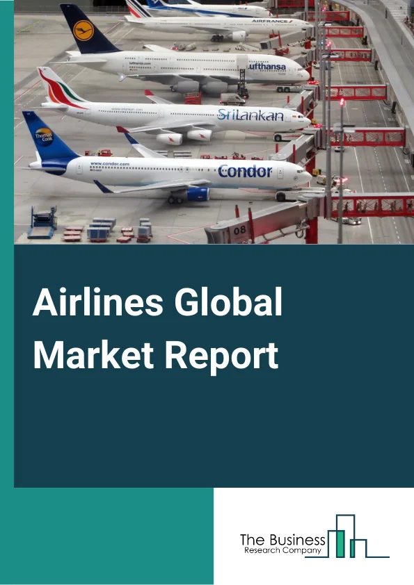 Airlines Global Market Report 2023 