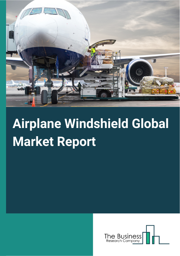 Global Airplane Windshield Market Report 2025
