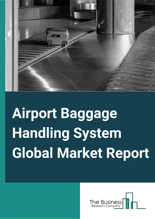 Airport Baggage Handling System Global Market Report 2025 – By Type (Conveyors, Destination Coded Vehicles ), By Solution (Check-In, Screening And Load, Conveying And Sorting, Unload And Reclaim ), By Service (Assisted Service, Self-Service), By Technology (Barcode, RFID (Radio Frequency Identification) ), By Application (Airport, Railway, Marine, Other Applications ) – Market Size, Trends, And Global Forecast 2025-2034