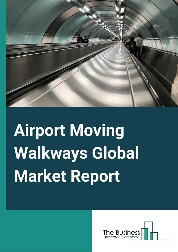 Airport Moving Walkways Global Market Report 2024 – By Type (Belt Type, Pallet Type), By Inclination Angle (Horizontal, Inclined), By Business Type (New Installation, Modernization, Maintenance), By Speed (Constant Moving Walkways (CMW), Accelerating Moving Walkways) – Market Size, Trends, And Global Forecast 2024-2033