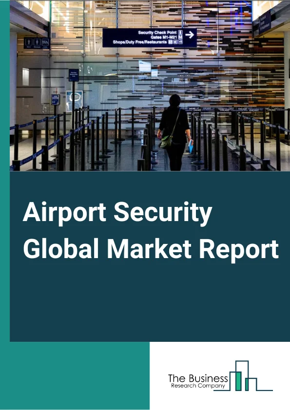 Airport Security Global Market Report 2024 – By Technology (Access Control, Cybersecurity, Perimeter Security, Screening and Scanning, Surveillance, Real-Time Locating System (RTLS), Other Technologies), By System (Metal Detectors, Fiber Optic Perimeter Intrusion, Backscatter X-Ray Systems, Cabin Baggage Screening Systems, Other Systems), By Application (Civilian and Commercial Airport, Military Airport) – Market Size, Trends, And Global Forecast 2024-2033