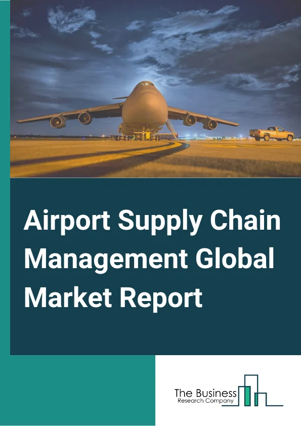 Airport Supply Chain Management Global Market Report 2024 – By Component (Software, Services ), By Type (Internal Supply Chain, External Supply Chain ), By Application (Security, Content Management, Logistics, Integration, Collaboration, Gate Management, Performance Management, Business Applications, Other Applications) – Market Size, Trends, And Global Forecast 2024-2033