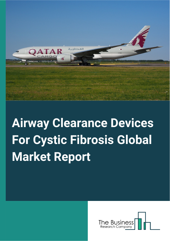 Global Airway Clearance Devices For Cystic Fibrosis Market Report 2025