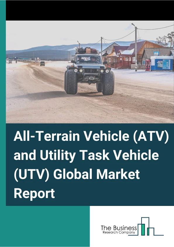 All-Terrain Vehicle (ATV) and Utility Task Vehicle (UTV) Global Market Report 2025 – By Type (All-Terrain Vehicle (ATV), Utility Task Vehicle (UTV)), By Displacement (Less Than 400cc, 400cc-800cc, More Than 800cc, Others), By Fuel Types (Fossil Fuels, Electric, Solar), By End User (Recreational, Sports, Agriculture And Utility, Military And Defense, Other End-Users) – Market Size, Trends, And Global Forecast 2025-2034