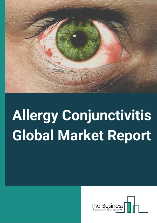 Allergy Conjunctivitis Global Market Report 2024 – By Drug Class (Antihistamines and Mast Cell Stabilizers, Corticosteroids, Other Drug Classes), By Disease Type (Mild, Severe), By Distribution Channel (Hospital Pharmacies, Drug Stores and Retail Pharmacies, Online Pharmacies) – Market Size, Trends, And Global Forecast 2024-2033