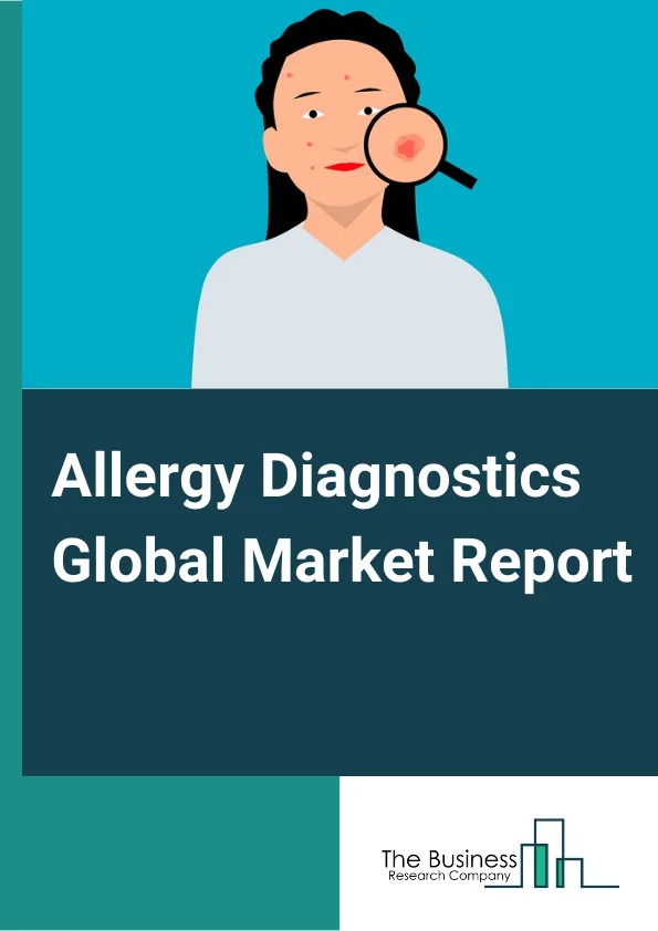 Allergy Diagnostics Global Market Report 2024 – By Test Type (In-Vivo Allergy Tests, In-Vitro Allergy Tests), By Allergen (Inhaled Allergens, Food Allergens, Drug Allergens), By Products (Consumables, Instruments, Luminometers), By End User (Diagnostics Laboratories, Hospital-Based Laboratories, Academic And Research Institutes) – Market Size, Trends, And Global Forecast 2024-2033