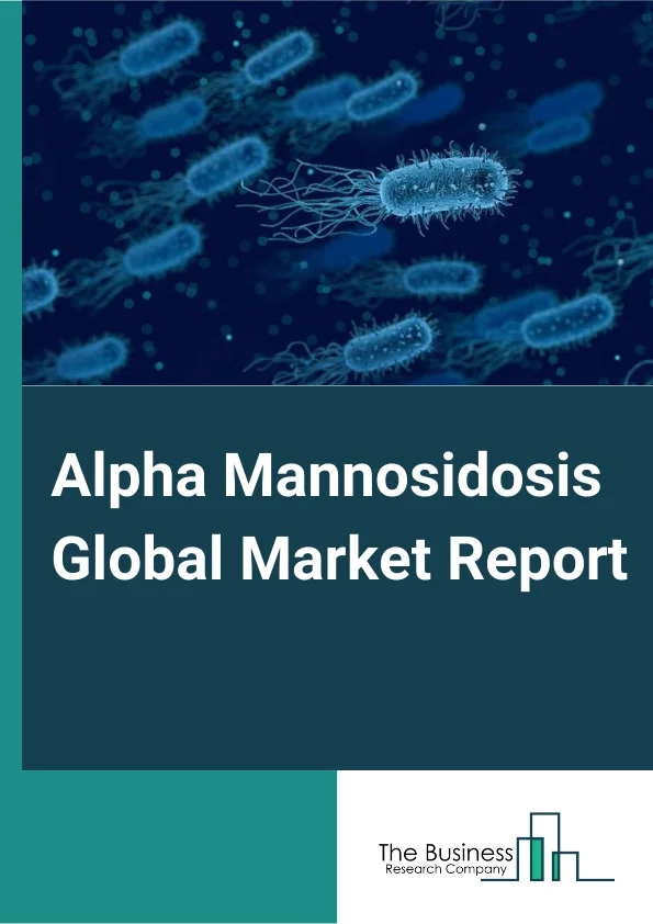 Alpha Mannosidosis Global Market Report 2023 – By Therapy Type (Bone Marrow Transplant (BMT), Enzyme Replacement Therapy (ERT), Peripheral Blood Stem Cell Transplantation (PBSCT), Gene Therapy), By Indication (Type I, Type II, Type III), By End User (Hospitals, Speciality Clinics) – Market Size, Trends, And Global Forecast 2023-2032