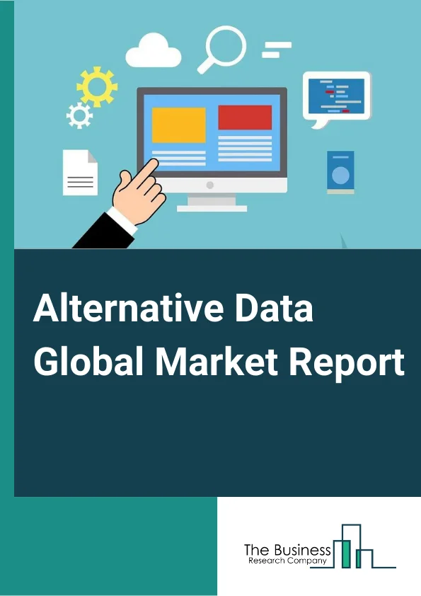 Alternative Data Global Market Report 2024 – By Data Type (Credit and Debit card Transactions, Email Receipts, Geo-Location (foot traffic) records, Mobile Application Usage, Satellite And Weather Data, Social And Sentiment Data, Web Scraped Data, Web traffic, Other Data Type.), By Industry (Automotive, BFSI, Energy, Industrial, IT and Telecommunications, Media and Entertainment, Real Estate and Construction, Retail, Transportation and Logistics, Other Industries.) – Market Size, Trends, And Global Forecast 2024-2033