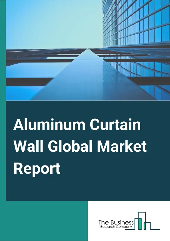 Aluminum Curtain Wall Market Report 2023  