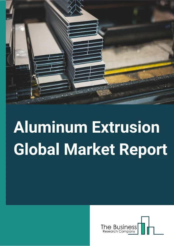 Aluminum Extrusion Global Market Report 2024 – By Product Type (Mill Finished, Anodized, Powder Coated), By Alloy Type (1000 Series Aluminum Alloy, 2000 Series Aluminum Alloy, 3000 Series Aluminum Alloy, 4000 Series Aluminum Alloy, 5000 Series Aluminum Alloy, 6000 Series Aluminum Alloy, 7000 Series Aluminum Alloy), By End-Use (Building And Construction, Transportation, Machinery And Equipment, Consumer Durables, Electrical, Other End-Uses) – Market Size, Trends, And Global Forecast 2024-2033