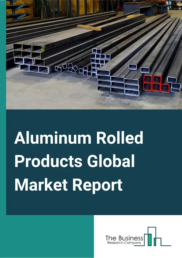 Aluminum Rolled Products Global Market Report 2024 – By Product (Foil, Plate, Sheet), By Grade (1xxx Series, 3xxx Series, 5xxx Series, 6xxx Series), By End User (Automotive and Transportation, Building and Infrastructure, Packaging, Consumer Durables, Other End-Users) – Market Size, Trends, And Global Forecast 2024-2033
