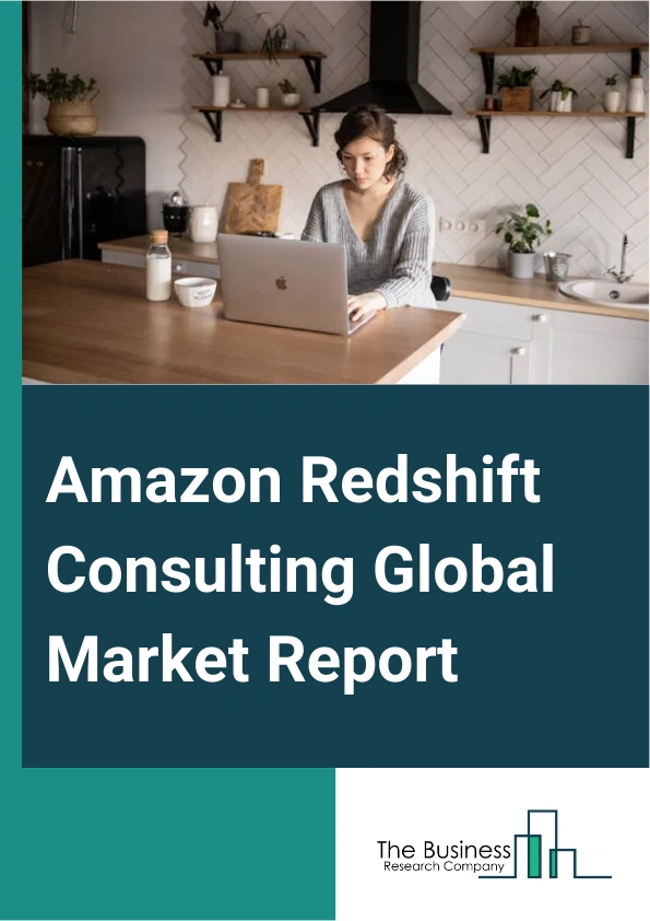 Global Amazon Redshift Consulting Market Report 2025