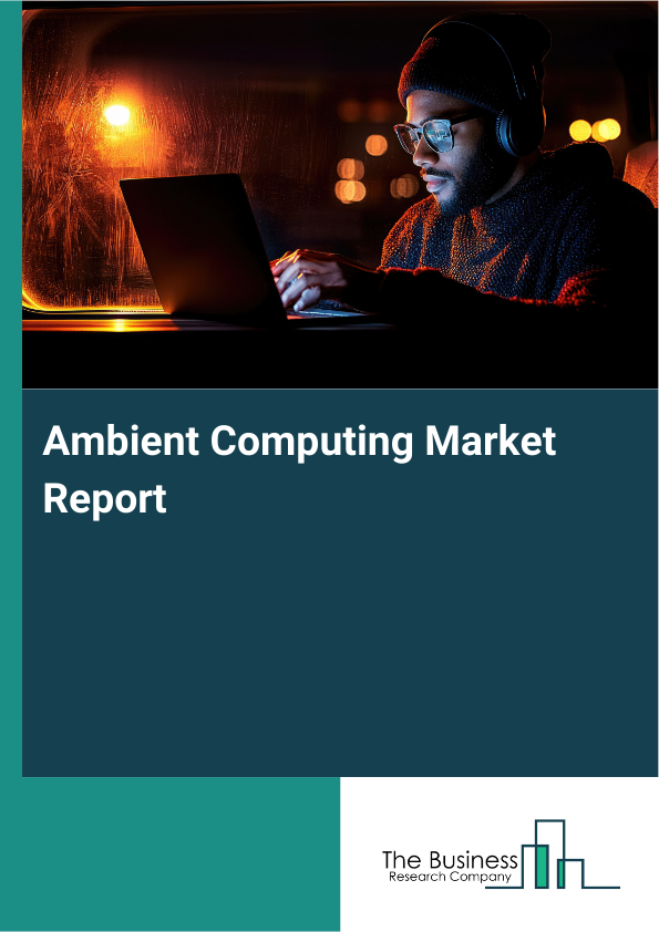 Ambient Computing Market Report Infographic Image