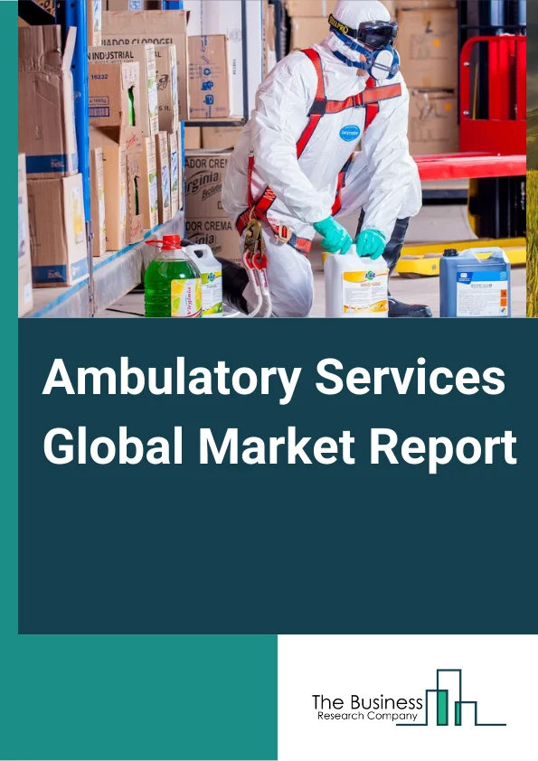 Ambulatory Services Global Market Report 2023