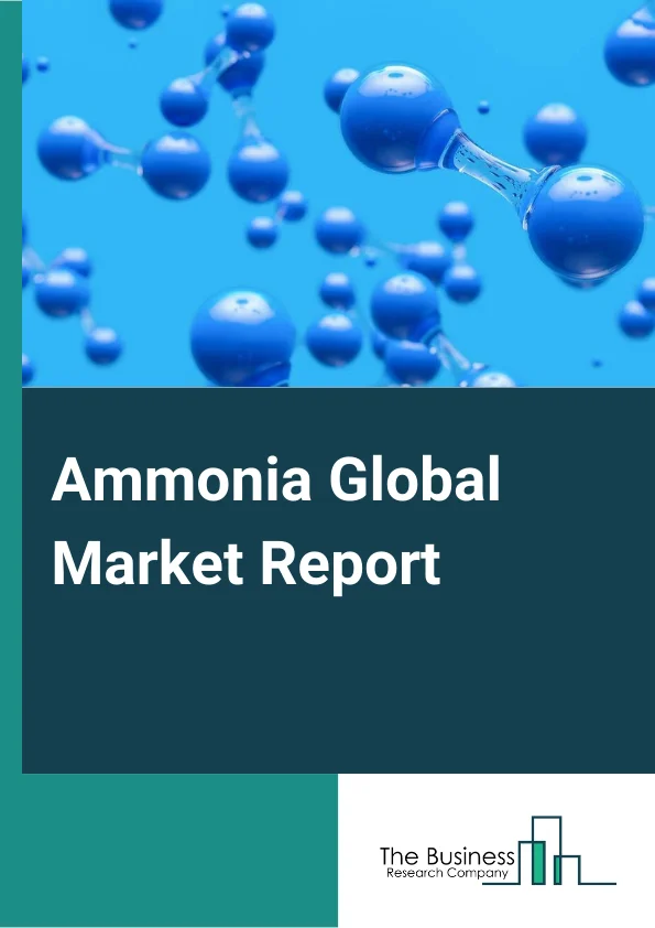 Ammonia Global Market Report 2024 – By Product Type (Anhydrous Ammonia, Aqueous Ammonia), By Form Type (Liquid, Powder), By Application Type (Fertilizers, Chemicals, Refrigeration, Pharmaceutical, Fibers and Plastics, Pulp and Papers, Other Application Types) – Market Size, Trends, And Global Forecast 2024-2033
